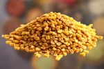 Fenugreek Seeds latest, Fenugreek Seeds, advantages of fenugreek seeds in hair growth, Diet